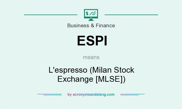 What does ESPI mean? It stands for L`espresso (Milan Stock Exchange [MLSE])