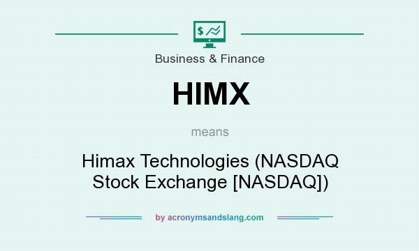 What does HIMX mean? It stands for Himax Technologies (NASDAQ Stock Exchange [NASDAQ])