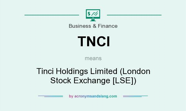 What does TNCI mean? It stands for Tinci Holdings Limited (London Stock Exchange [LSE])