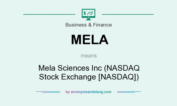 What does MELA mean? It stands for Mela Sciences Inc (NASDAQ Stock Exchange [NASDAQ])
