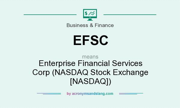 What does EFSC mean? It stands for Enterprise Financial Services Corp (NASDAQ Stock Exchange [NASDAQ])