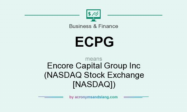 What does ECPG mean? It stands for Encore Capital Group Inc (NASDAQ Stock Exchange [NASDAQ])