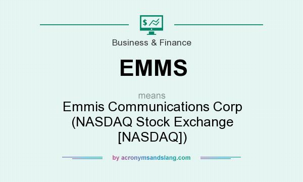 What does EMMS mean? It stands for Emmis Communications Corp (NASDAQ Stock Exchange [NASDAQ])