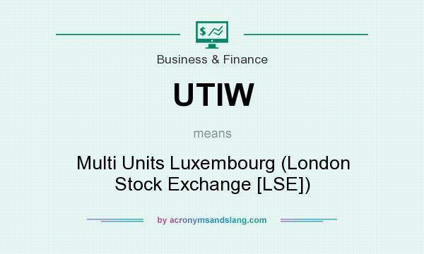 What does UTIW mean? It stands for Multi Units Luxembourg (London Stock Exchange [LSE])