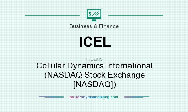 What does ICEL mean? It stands for Cellular Dynamics International (NASDAQ Stock Exchange [NASDAQ])