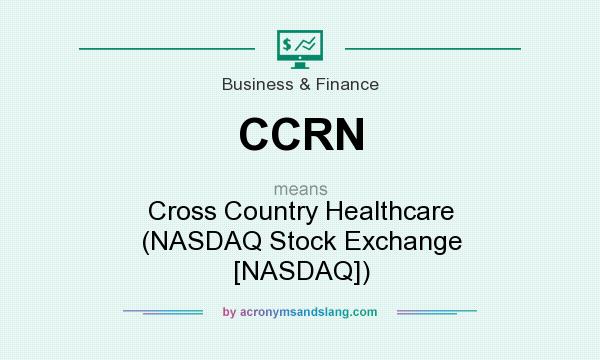 What does CCRN mean? It stands for Cross Country Healthcare (NASDAQ Stock Exchange [NASDAQ])