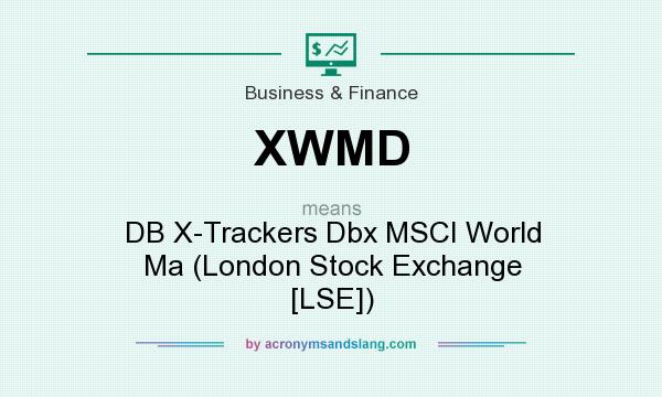 What does XWMD mean? It stands for DB X-Trackers Dbx MSCI World Ma (London Stock Exchange [LSE])