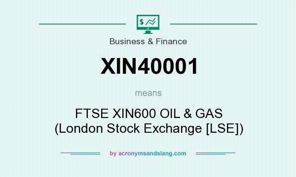 What does XIN40001 mean? It stands for FTSE XIN600 OIL & GAS (London Stock Exchange [LSE])