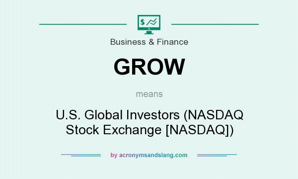 What does GROW mean? It stands for U.S. Global Investors (NASDAQ Stock Exchange [NASDAQ])
