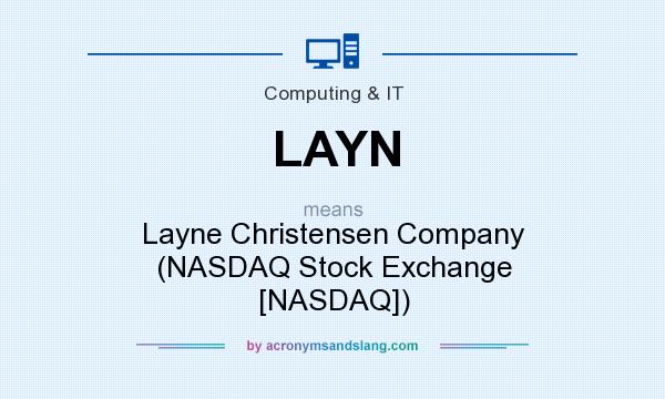 What does LAYN mean? It stands for Layne Christensen Company (NASDAQ Stock Exchange [NASDAQ])
