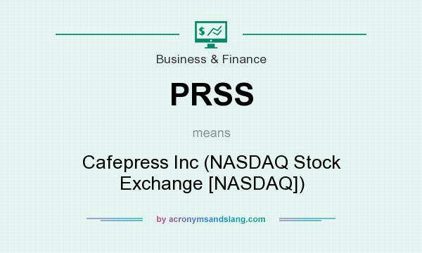 What does PRSS mean? It stands for Cafepress Inc (NASDAQ Stock Exchange [NASDAQ])