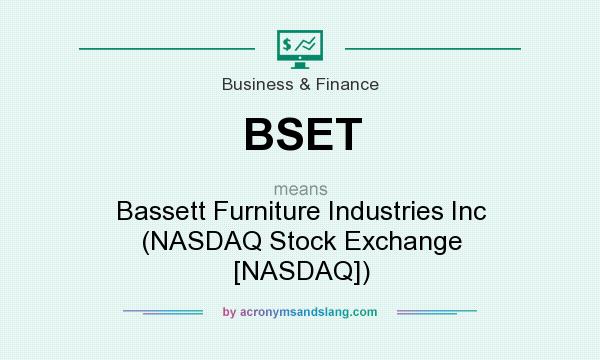 What does BSET mean? It stands for Bassett Furniture Industries Inc (NASDAQ Stock Exchange [NASDAQ])