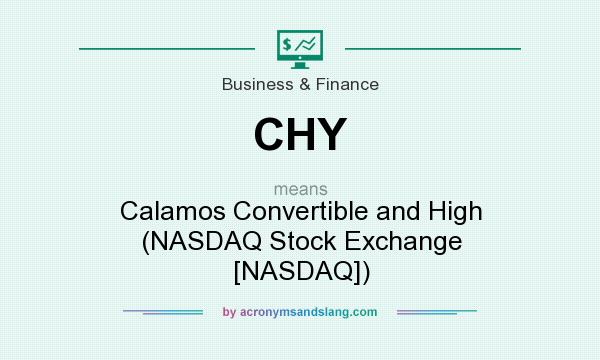 What does CHY mean? It stands for Calamos Convertible and High (NASDAQ Stock Exchange [NASDAQ])
