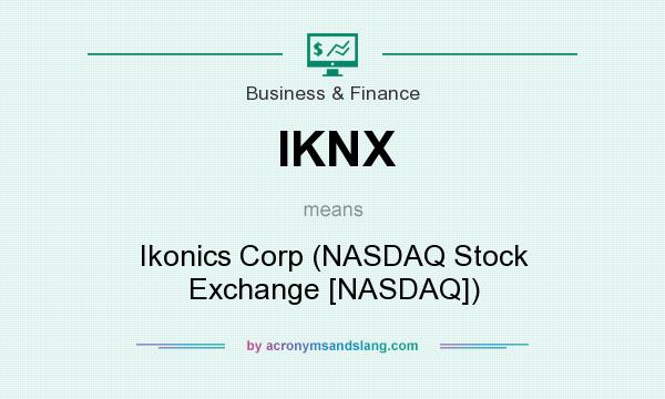What does IKNX mean? It stands for Ikonics Corp (NASDAQ Stock Exchange [NASDAQ])