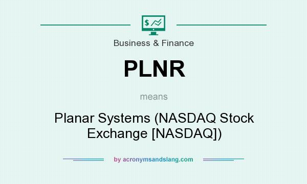 What does PLNR mean? It stands for Planar Systems (NASDAQ Stock Exchange [NASDAQ])