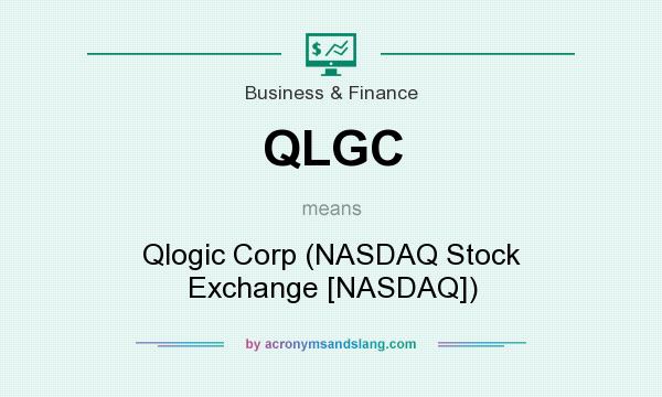What does QLGC mean? It stands for Qlogic Corp (NASDAQ Stock Exchange [NASDAQ])