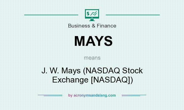 What does MAYS mean? It stands for J. W. Mays (NASDAQ Stock Exchange [NASDAQ])