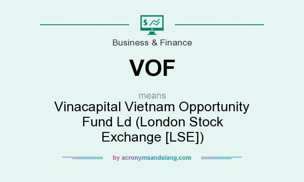 What does VOF mean? It stands for Vinacapital Vietnam Opportunity Fund Ld (London Stock Exchange [LSE])