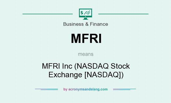 What does MFRI mean? It stands for MFRI Inc (NASDAQ Stock Exchange [NASDAQ])