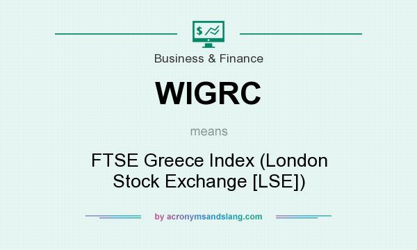 What does WIGRC mean? It stands for FTSE Greece Index (London Stock Exchange [LSE])