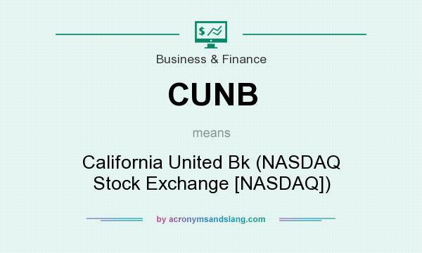 What does CUNB mean? It stands for California United Bk (NASDAQ Stock Exchange [NASDAQ])