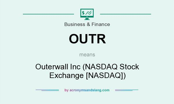 What does OUTR mean? It stands for Outerwall Inc (NASDAQ Stock Exchange [NASDAQ])