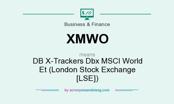 What does XMWO mean? It stands for DB X-Trackers Dbx MSCI World Et (London Stock Exchange [LSE])