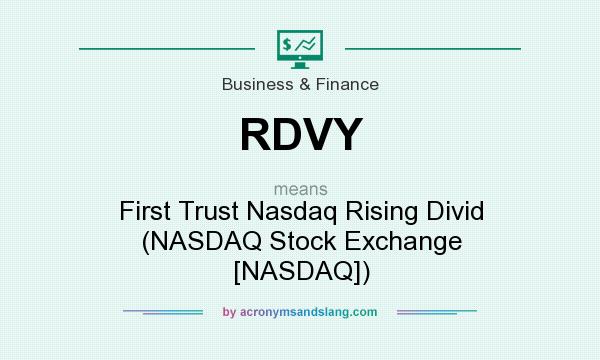 What does RDVY mean? It stands for First Trust Nasdaq Rising Divid (NASDAQ Stock Exchange [NASDAQ])