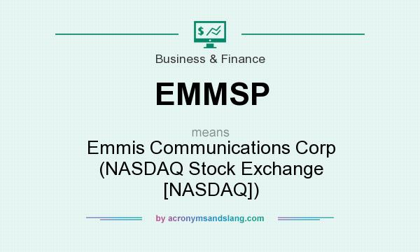 What does EMMSP mean? It stands for Emmis Communications Corp (NASDAQ Stock Exchange [NASDAQ])