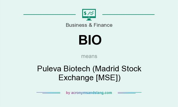 What does BIO mean? It stands for Puleva Biotech (Madrid Stock Exchange [MSE])