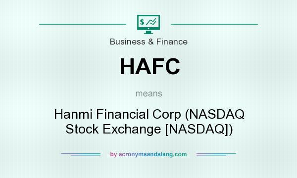 What does HAFC mean? It stands for Hanmi Financial Corp (NASDAQ Stock Exchange [NASDAQ])