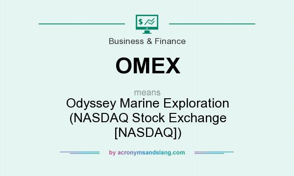 What does OMEX mean? It stands for Odyssey Marine Exploration (NASDAQ Stock Exchange [NASDAQ])