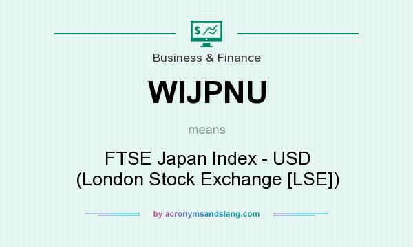 What does WIJPNU mean? It stands for FTSE Japan Index - USD (London Stock Exchange [LSE])