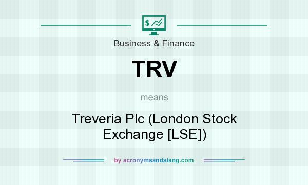 What does TRV mean? It stands for Treveria Plc (London Stock Exchange [LSE])