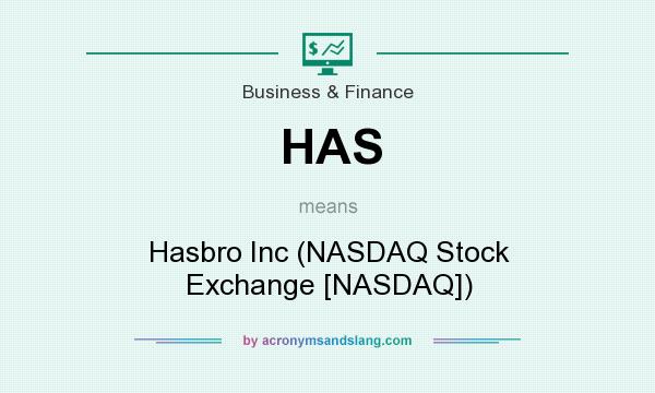 What does HAS mean? It stands for Hasbro Inc (NASDAQ Stock Exchange [NASDAQ])