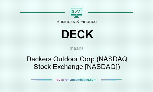What does DECK mean? It stands for Deckers Outdoor Corp (NASDAQ Stock Exchange [NASDAQ])