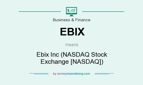 What does EBIX mean? It stands for Ebix Inc (NASDAQ Stock Exchange [NASDAQ])