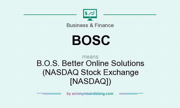 What does BOSC mean? It stands for B.O.S. Better Online Solutions (NASDAQ Stock Exchange [NASDAQ])