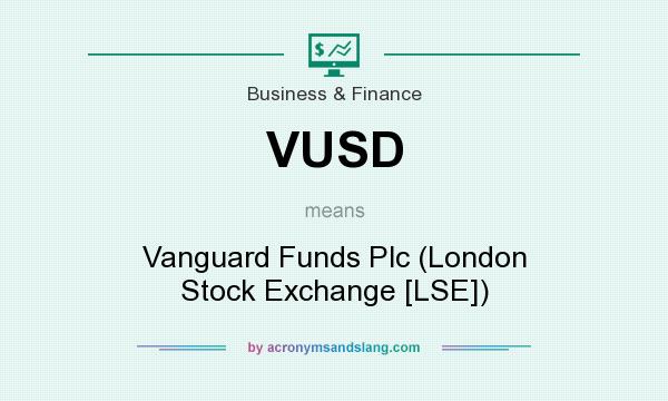 What does VUSD mean? It stands for Vanguard Funds Plc (London Stock Exchange [LSE])