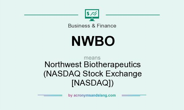 What does NWBO mean? It stands for Northwest Biotherapeutics (NASDAQ Stock Exchange [NASDAQ])