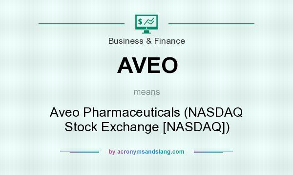 What does AVEO mean? It stands for Aveo Pharmaceuticals (NASDAQ Stock Exchange [NASDAQ])