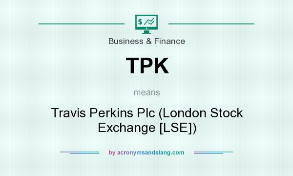 What does TPK mean? It stands for Travis Perkins Plc (London Stock Exchange [LSE])