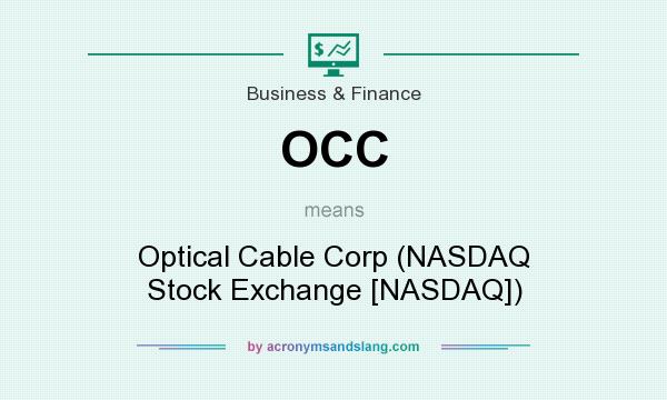 What does OCC mean? It stands for Optical Cable Corp (NASDAQ Stock Exchange [NASDAQ])