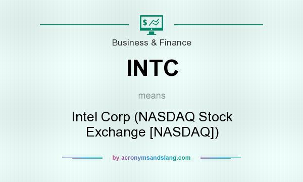 What does INTC mean? It stands for Intel Corp (NASDAQ Stock Exchange [NASDAQ])