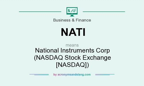 What does NATI mean? It stands for National Instruments Corp (NASDAQ Stock Exchange [NASDAQ])