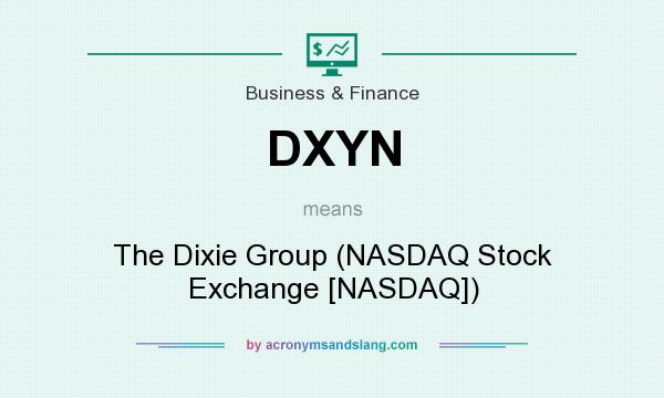 What does DXYN mean? It stands for The Dixie Group (NASDAQ Stock Exchange [NASDAQ])