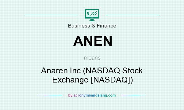 What does ANEN mean? It stands for Anaren Inc (NASDAQ Stock Exchange [NASDAQ])