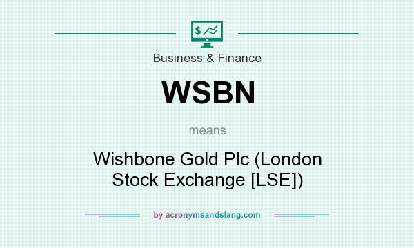 What does WSBN mean? It stands for Wishbone Gold Plc (London Stock Exchange [LSE])