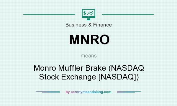 What does MNRO mean? It stands for Monro Muffler Brake (NASDAQ Stock Exchange [NASDAQ])