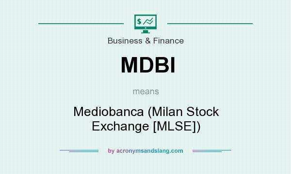 What does MDBI mean? It stands for Mediobanca (Milan Stock Exchange [MLSE])